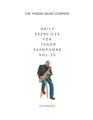 Daily Exercices For Tenor Saxophone Vol.33: Los Angeles by Pardal, Jose