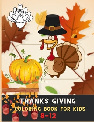 Thanksgiving coloring book for kids 8-12: Awesome Collection of Fun and Easy Thanksgiving Coloring Pages for Kids by Barajas, Deborah