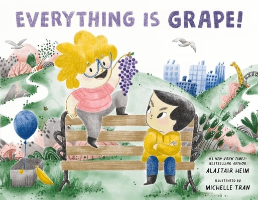 Everything Is Grape! by Heim, Alastair