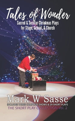 Tales of Wonder: Sacred and Secular Christmas Plays for Stage, School, or Church by Sasse, Mark W.