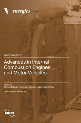 Advances in Internal Combustion Engines and Motor Vehicles by Tadeusz, Dziubak