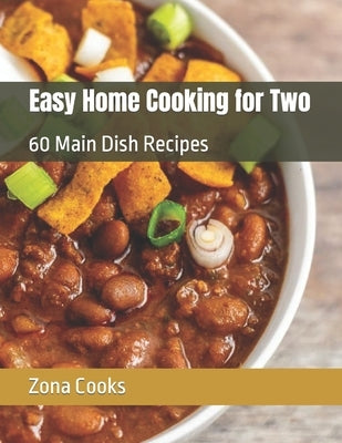 Easy Home Cooking for Two: 60 Main Dish Recipes by Cooks, Zona