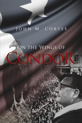 On the Wings of Condor by Cortes, John M.