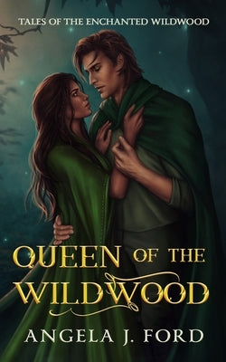 Queen of the Wildwood: An Adult Fairy Tale Fantasy Romance by Ford, Angela J.