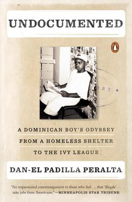 Undocumented: A Dominican Boy's Odyssey from a Homeless Shelter to the Ivy League by Peralta, Dan-El Padilla