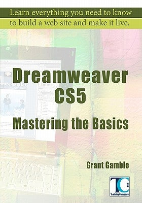 Dreamweaver CS5 Mastering the Basics by Gamble, Grant