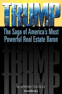 Trump: The Saga of America's Most Powerful Real Estate Baron by Tuccille, Jerome