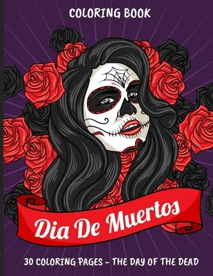 Coloring Book - Dia de Muertos: 30 coloring pages - The day of the Dead by Editions, Ana