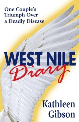 West Nile Diary: One Couple's Triumph Over a Deadly Disease by Gibson, Kathleen