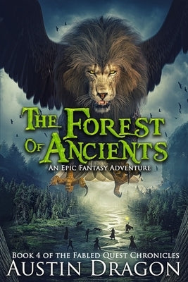 The Forest of Ancients: Fabled Quest Chronicles (Book 4): An Epic Fantasy Adventure by Dragon, Austin