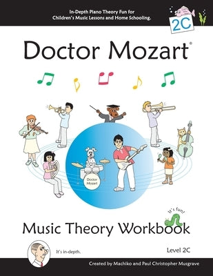 Doctor Mozart Music Theory Workbook Level 2C: In-Depth Piano Theory Fun for Children's Music Lessons and HomeSchooling - For Beginners Learning a Musi by Musgrave, Paul Christopher