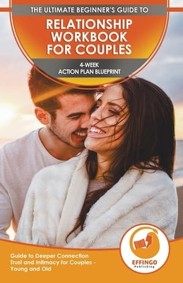 Relationship Workbook for Couples: The Ultimate Beginner's Relationship Workbook for Couples - 4-Week Action Plan Blueprint Guide to Deeper Connection by Evelyn, Isabella