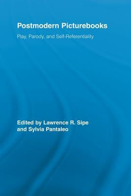 Postmodern Picturebooks: Play, Parody, and Self-Referentiality by Sipe, Lawrence R.