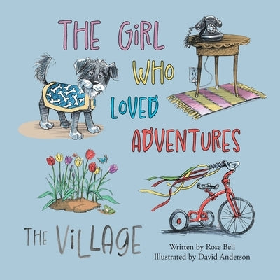 The Girl Who Loved Adventures: The Village by Bell, Rose