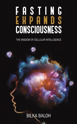 Fasting Expands Consciousness by Baloh, Bilka