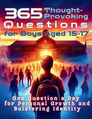 365 Thought-Provoking Questions for Boys Aged 15-17: One Question a Day for Personal Growth and Bolstering Identity by Vasquez, Mauricio