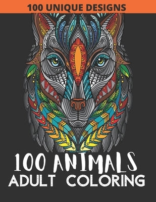 100 Animals Adult Coloring Book: 100 Animals Coloring Book with Lions, Elephants, Owls, Fish, butterfly, tiger, Dogs, Cats, and Many More! by Book House, Sa