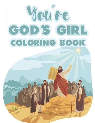 You're God's Girl Coloring Book: Christian Inspirational Coloring Pages With Bible Verses to Soothe The Soul, Relaxing Floral Designs To Color For Str by Annan, Abigail Alter