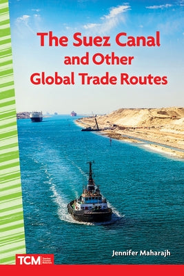 The Suez Canal and Other Global Trade Routes by Maharajh, Jennifer