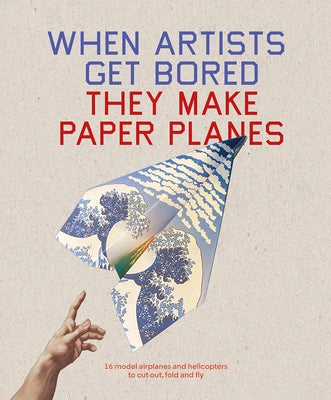 When Artists Get Bored... They Make Paper Planes by Bounford, Trevor