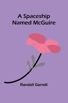 A Spaceship Named McGuire by Garrett, Randall