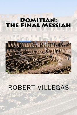 Domitian: The Final Messiah by Villegas, Robert