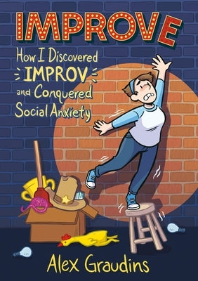 Improve: How I Discovered Improv and Conquered Social Anxiety by Graudins, Alex