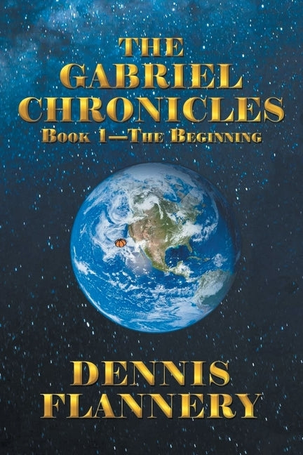 The Gabriel Chronicles Book 1 - The Beginning by Flannery, Dennis