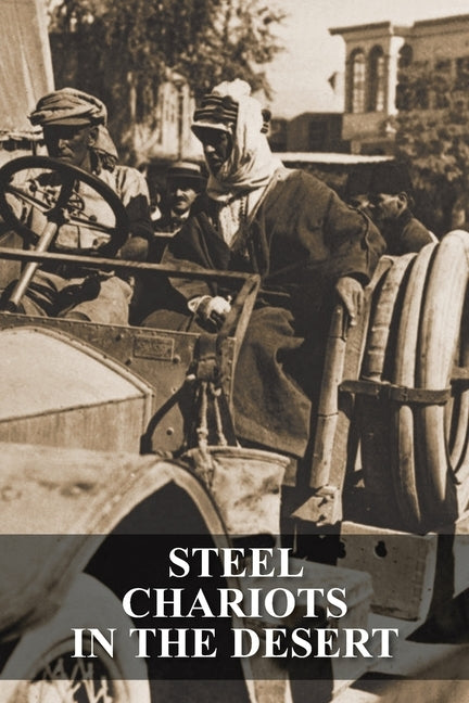 Steel Chariots in the Desert: The Story of an Armoured-Car Driver with the Duke of Westminster in Libya & in Arabia with T.E. Lawrence by Rolls, S. C.