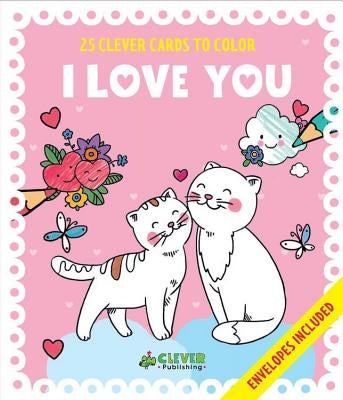 I Love You Cards: 25 Clever Cards to Color + Envelopes Included by Clever Publishing