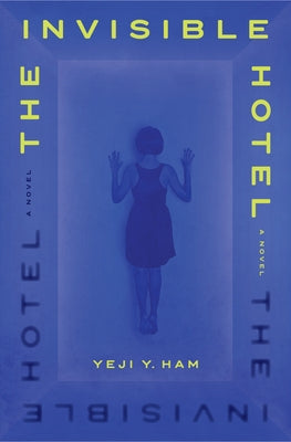 The Invisible Hotel by Ham, Yeji Y.