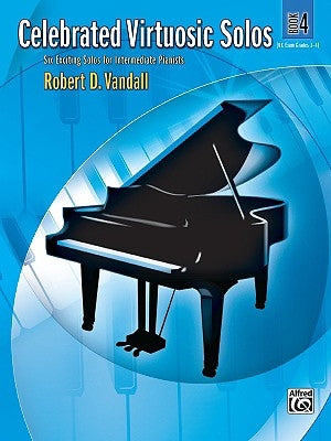 Celebrated Virtuosic Solos, Bk 4: Six Exciting Solos for Intermediate Pianists by Vandall, Robert D.