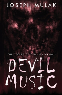 Devil Music: The Secret Of Dempsey Manor by Mulak, Joseph