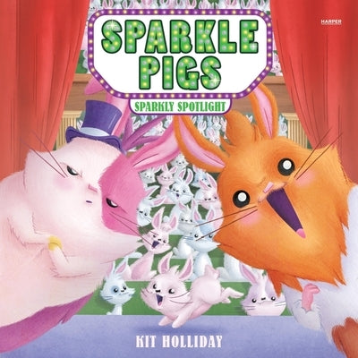 Sparkle Pigs #3: Sparkly Spotlight by Holliday, Kit