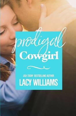 Prodigal Cowgirl by Williams, Lacy