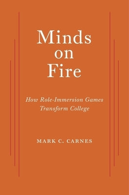 Minds on Fire: How Role-Immersion Games Transform College by Carnes, Mark C.