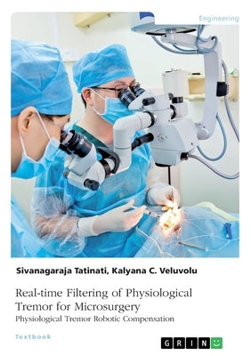 Real-time Filtering of Physiological Tremor for Microsurgery. Physiological Tremor Robotic Compensation by Veluvolu, Kalyana