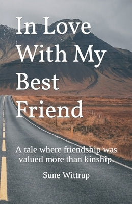 In Love With My Best Friend: A tale where friendship was valued more than kinship. by West, Taiyo