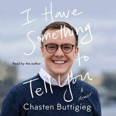 I Have Something to Tell You: A Memoir by Buttigieg, Chasten