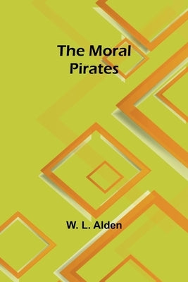 The moral pirates by Alden, W. L.