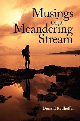 Musings of a Meandering Stream: Reflections on Life by Redheffer, Donald