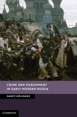 Crime and Punishment in Early Modern Russia by Kollmann, Nancy