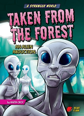 Taken from the Forest: An Alien Abduction by Croy, Anita