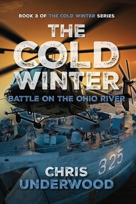 The Cold Winter: Battle on the Ohio River: Book 3 of The Cold Winter Grid-Down Series by Underwood, Chris A.