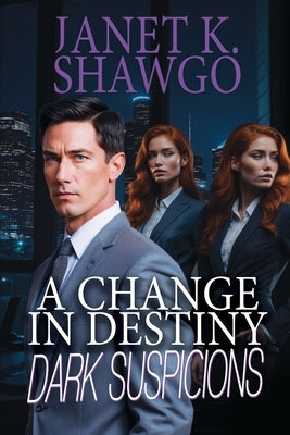 A Change in Destiny: Dark Suspicions by Shawgo, Janet K.