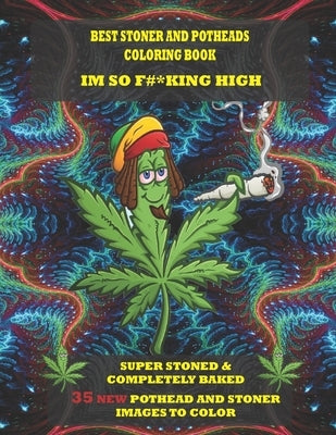 Best Stoner and Potheads Coloring Im Book So F#*king High: Super Stoned And Completely Baked by Jenkins, Dwane