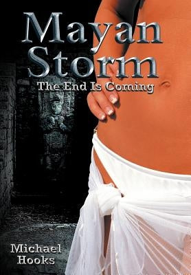 Mayan Storm: The End Is Coming by Hooks, Michael