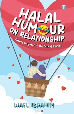 Halal Humour On Relationship: Finding Laughter in the Path of Purity by Ibrahim, Wael