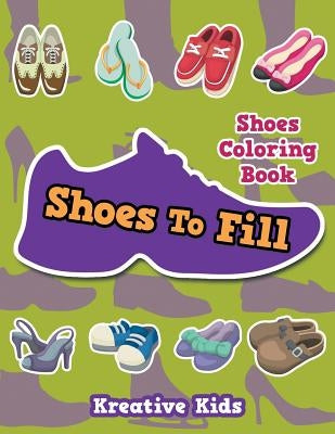 Shoes To Fill Shoes Coloring Book by Kreative Kids