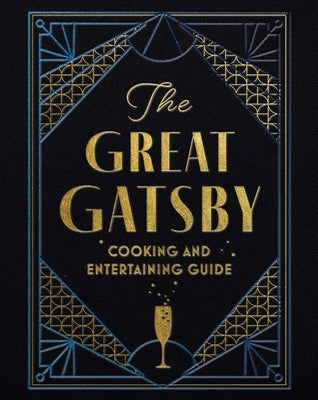 The Great Gatsby Cooking and Entertaining Guide: Decadent Dishes and Classic Cocktails from the Roaring Twenties by Hinke, Veronica